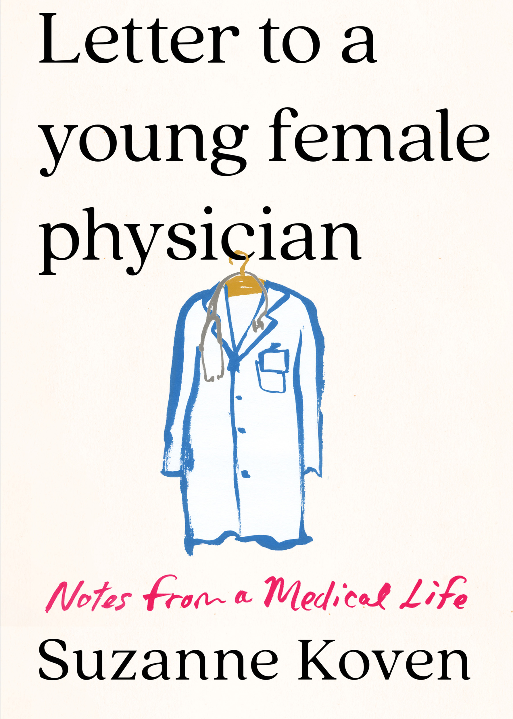 Book cover, "Letter to a Young Female Physician: Notes from a Medical Life,” shows illustration of doctor's white coat on hanger.